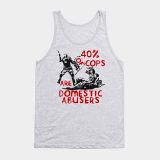 40% Of Cops Are Domestic Abusers - ACAB, 1312, Leftist, Socialist Tank Top